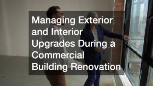 Managing Exterior and Interior Upgrades During a Commercial Building Renovation