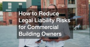 How to Reduce Legal Liability Risks for Commercial Building Owners